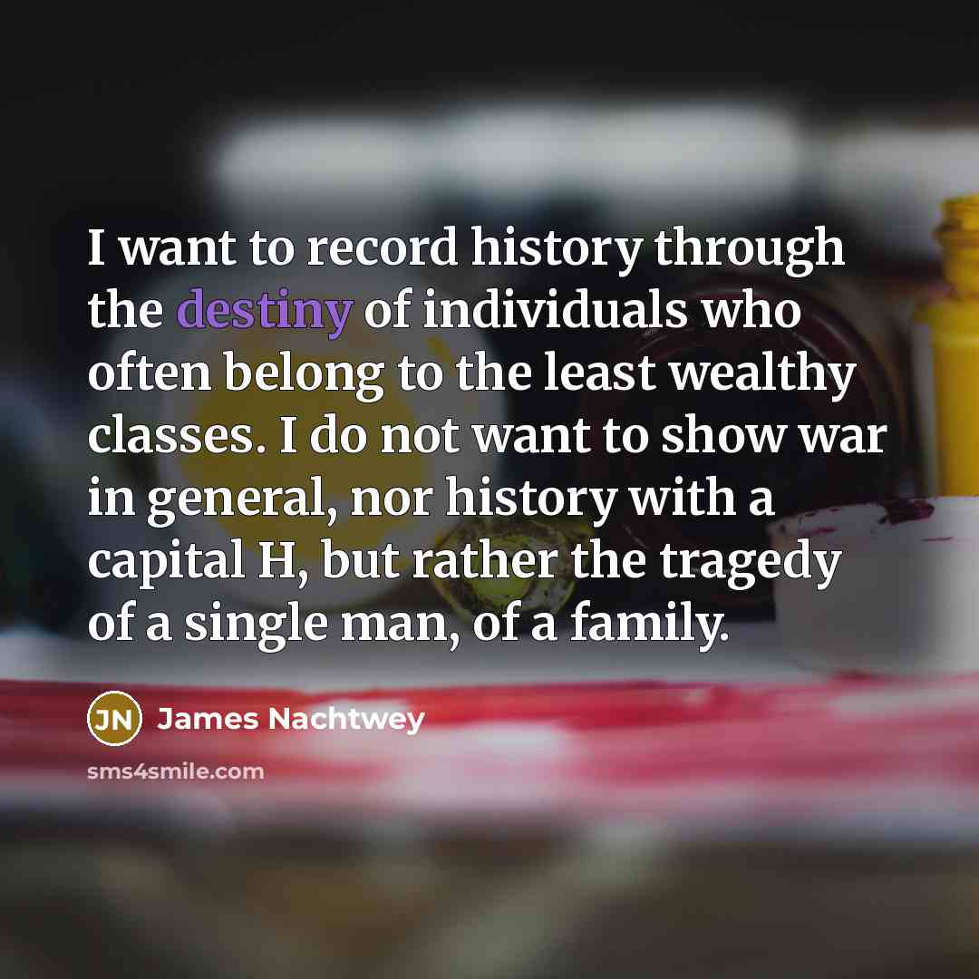 “I want to record history through the destiny of individuals…” quote by James Nachtwey