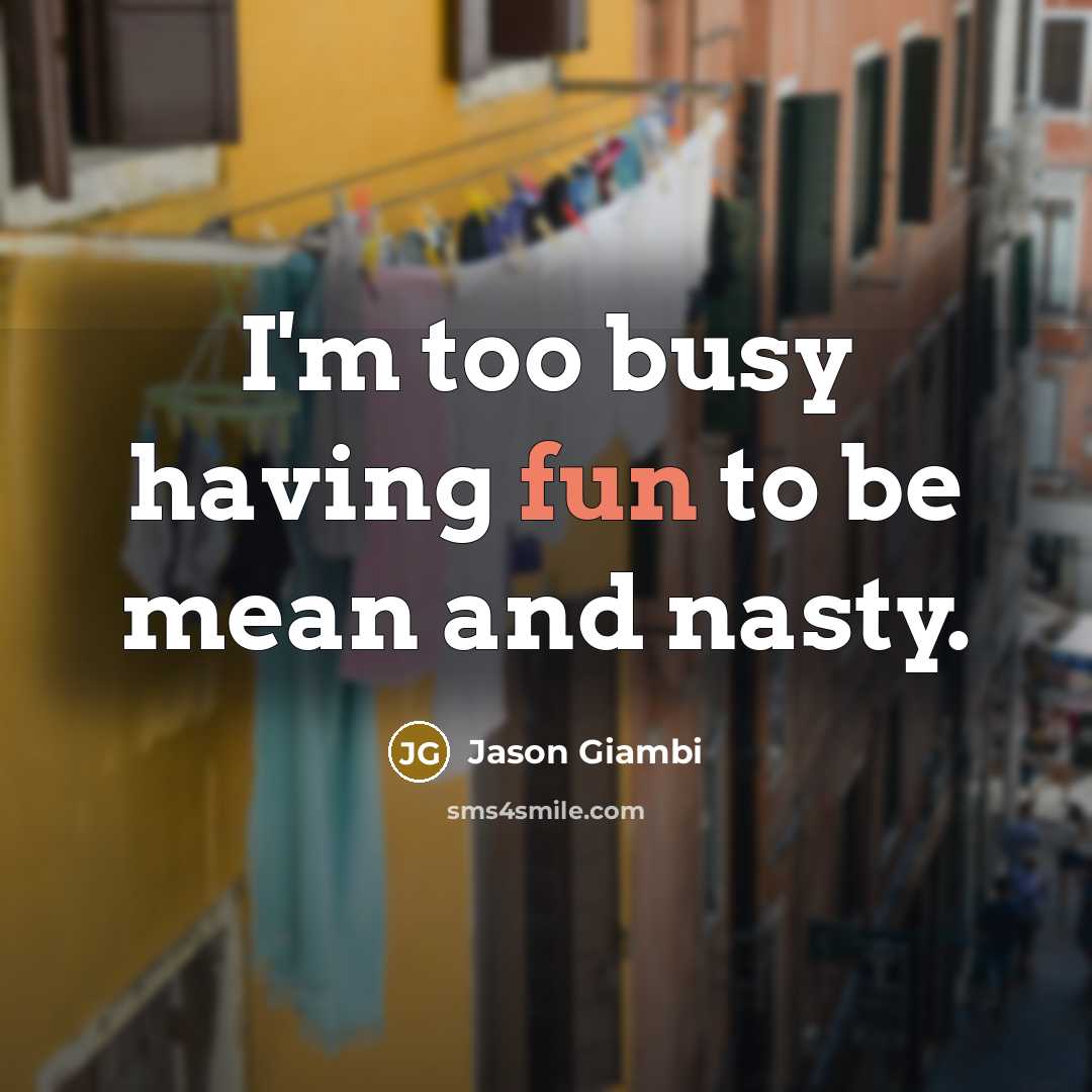 “I'm too busy having fun to be mean and nasty.…” quote by Jason Giambi