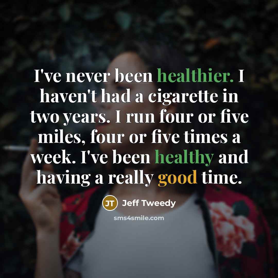 “I've never been healthier. I haven't had a cigarette in…” quote by Jeff Tweedy