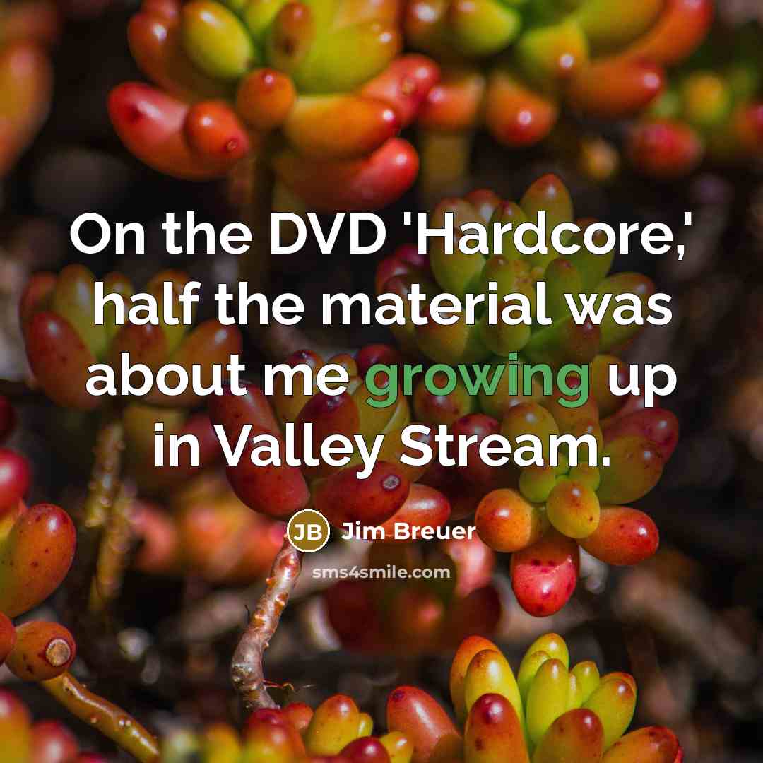 “On the DVD 'Hardcore,' half the material was about me…” quote by Jim Breuer