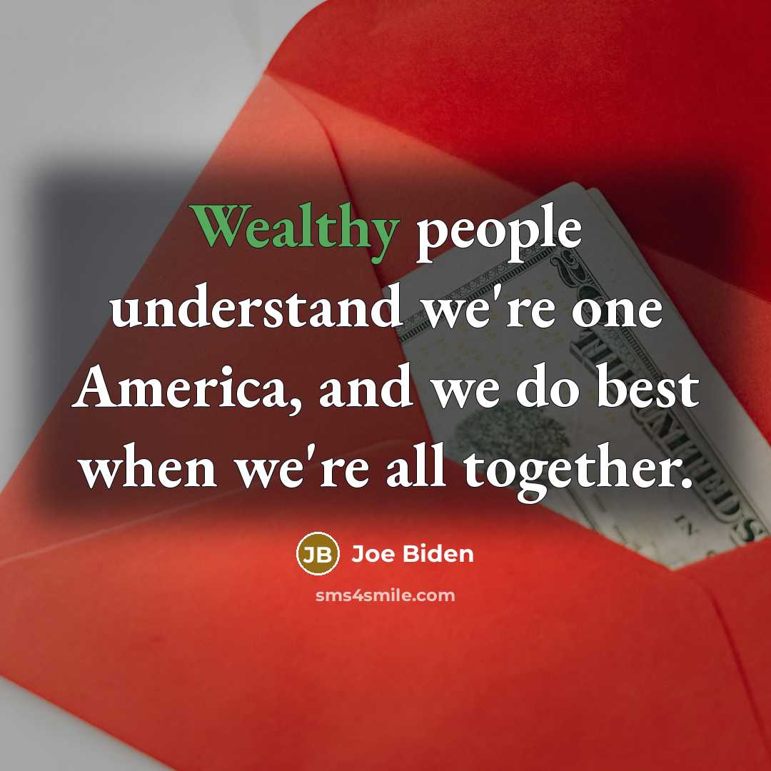 “Wealthy people understand we're one America, and we do best…” quote by Joe Biden