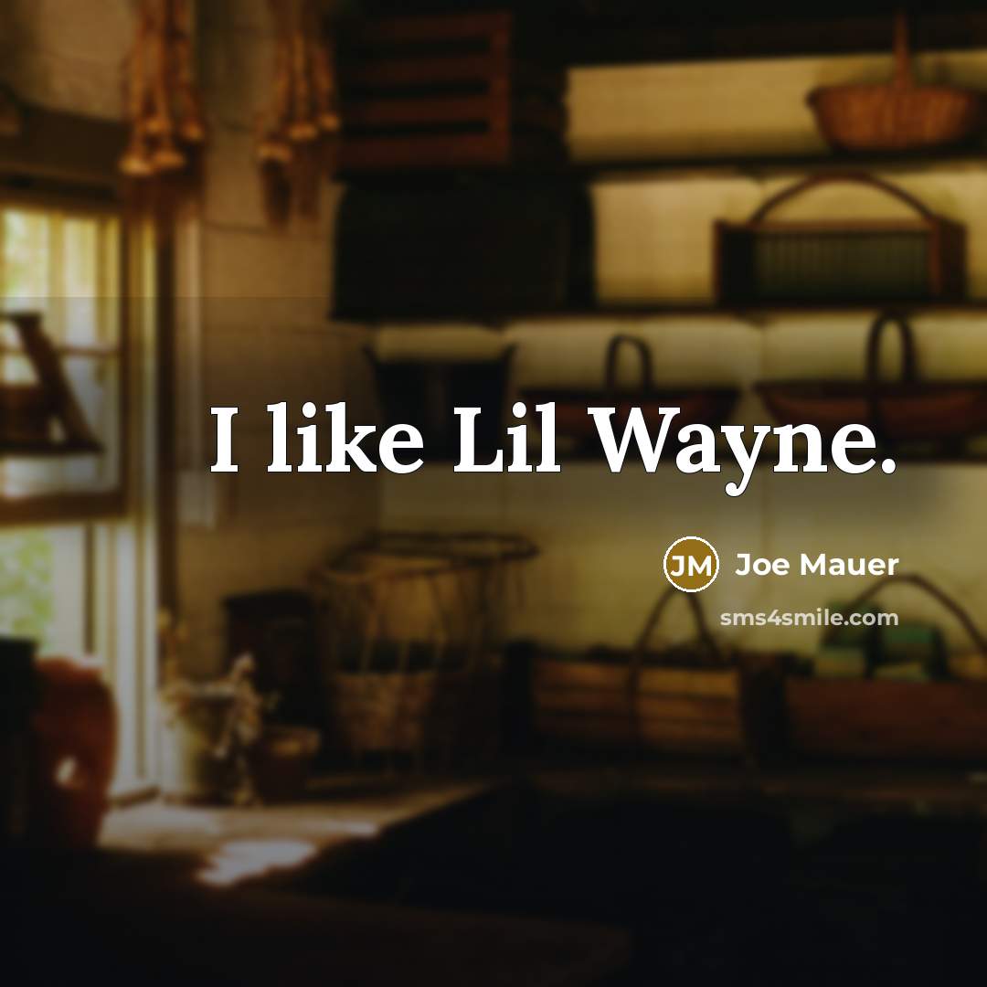 “I like Lil Wayne.…” quote by Joe Mauer
