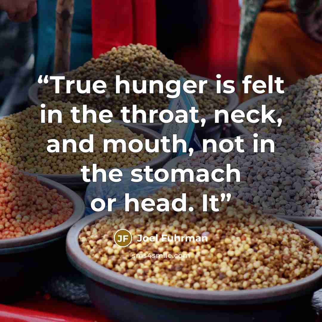 “True hunger is felt in the throat, neck, and mouth, not in the stomach or head. It” quote by Joel Fuhrman