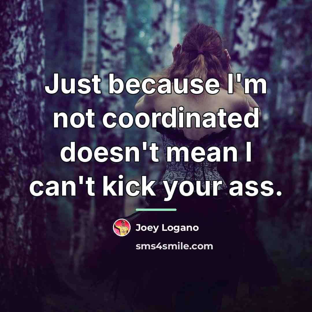 “Just because I'm not coordinated doesn't mean I can't kick…” quote by Joey Logano