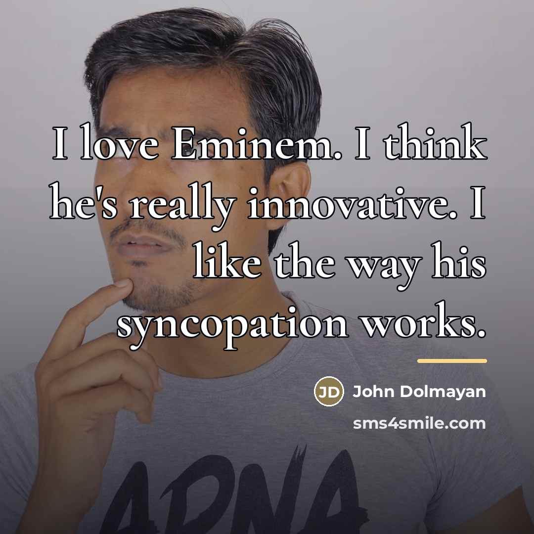 “I love Eminem. I think he's really innovative. I like…” quote by John Dolmayan