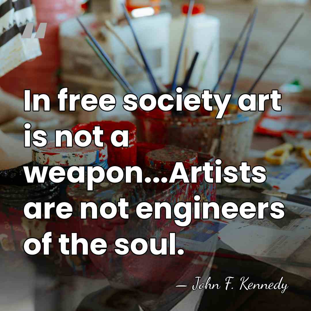 In free society art is not a weapon...Artists are not engineers of&hellip; - John F. Kennedy