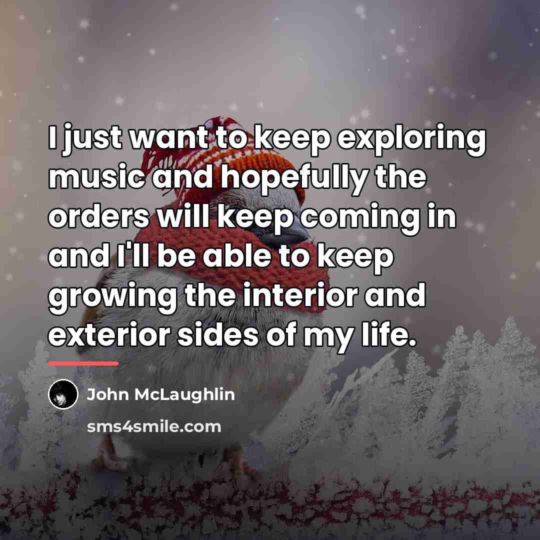 “I just want to keep exploring music and hopefully the…” quote by John McLaughlin