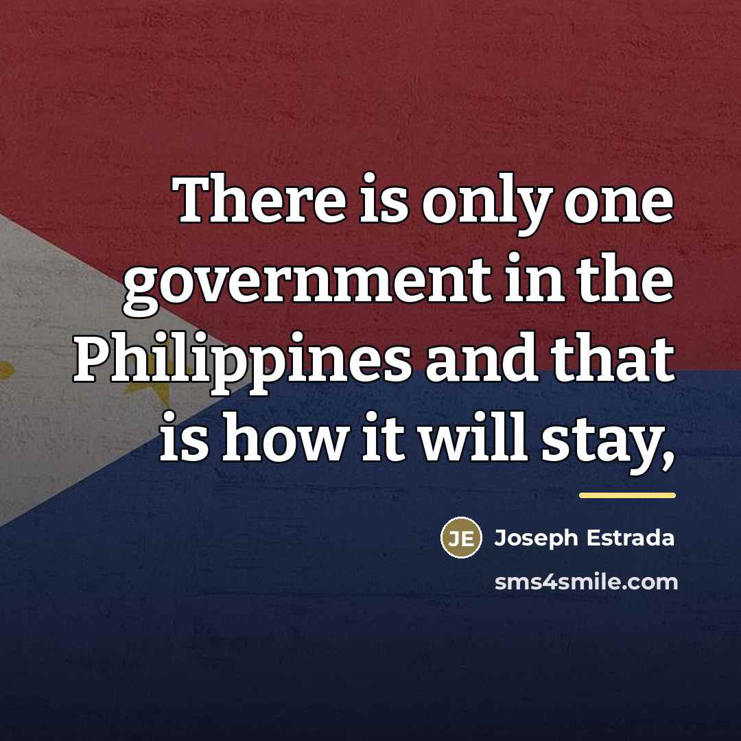 “There is only one government in the Philippines and that…” quote by Joseph Estrada