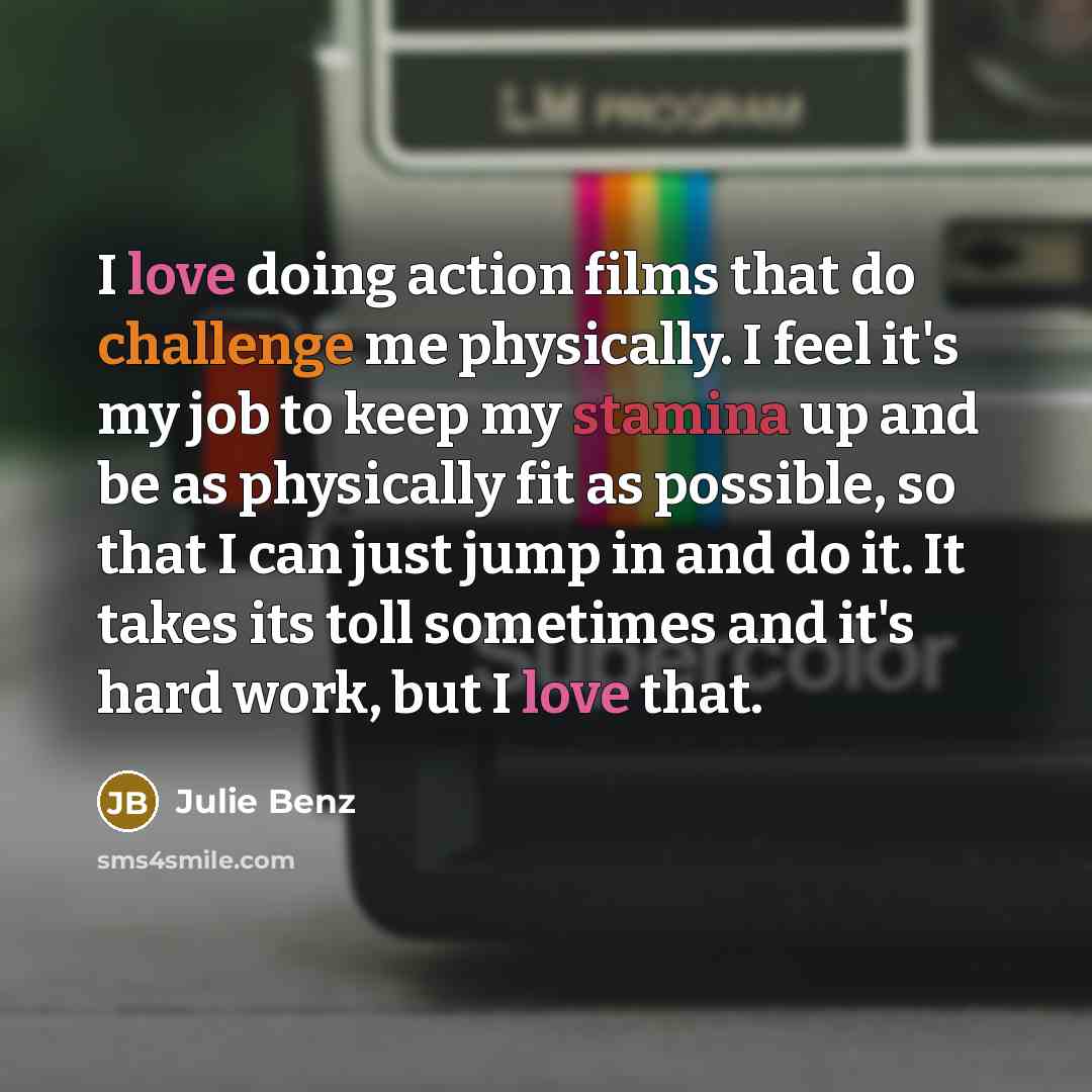 “I love doing action films that do challenge me physically.…” quote by Julie Benz