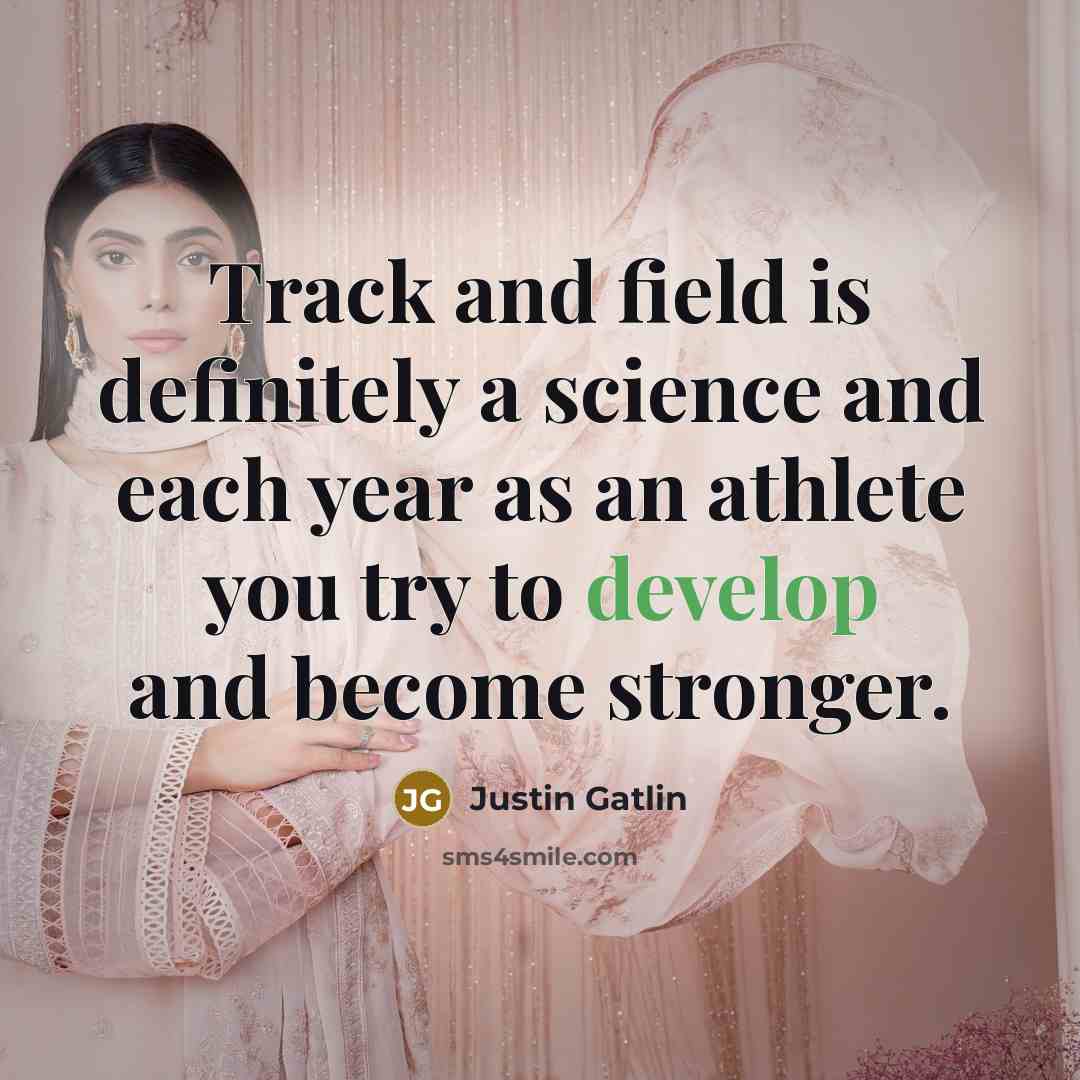 “Track and field is definitely a science and each year…” quote by Justin Gatlin