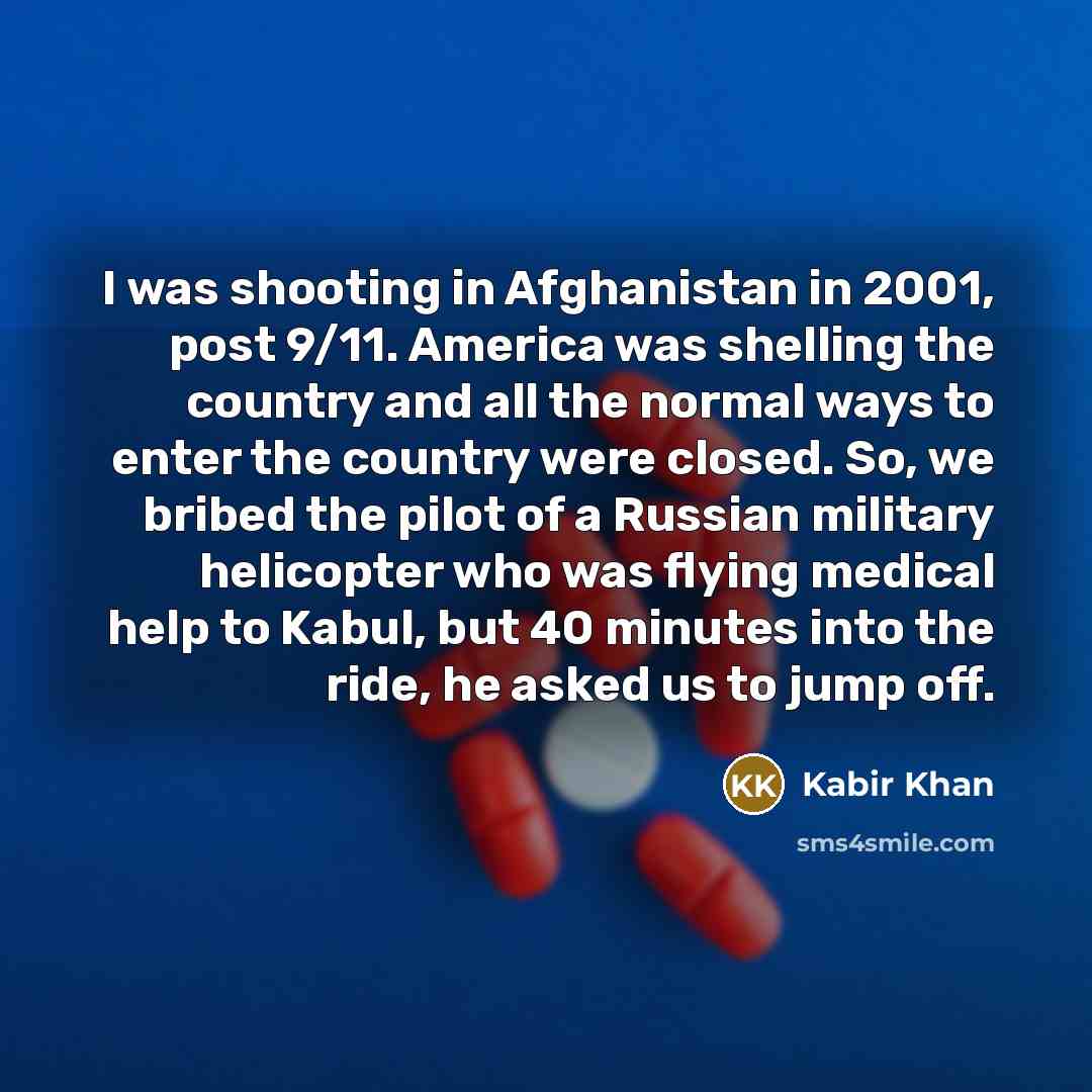 “I was shooting in Afghanistan in 2001, post 9/11. America…” quote by Kabir Khan