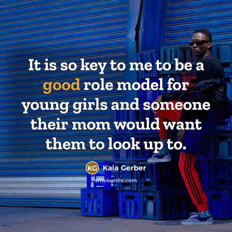 “It is so key to me to be a good…” quote by Kaia Gerber
