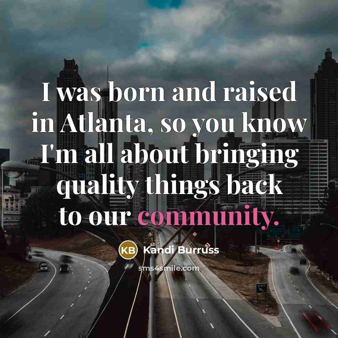 “I was born and raised in Atlanta, so you know…” quote by Kandi Burruss