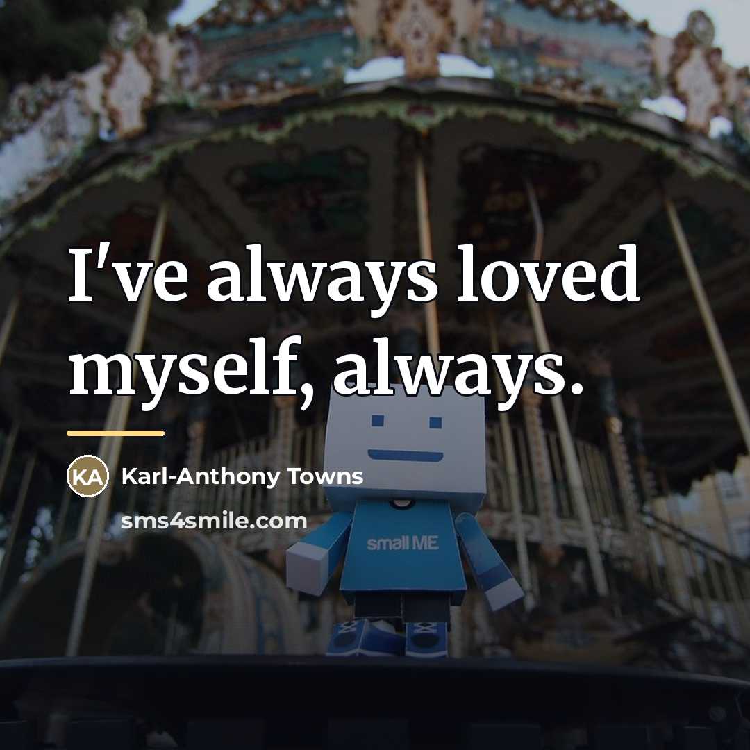 “I've always loved myself, always.…” quote by Karl-Anthony Towns