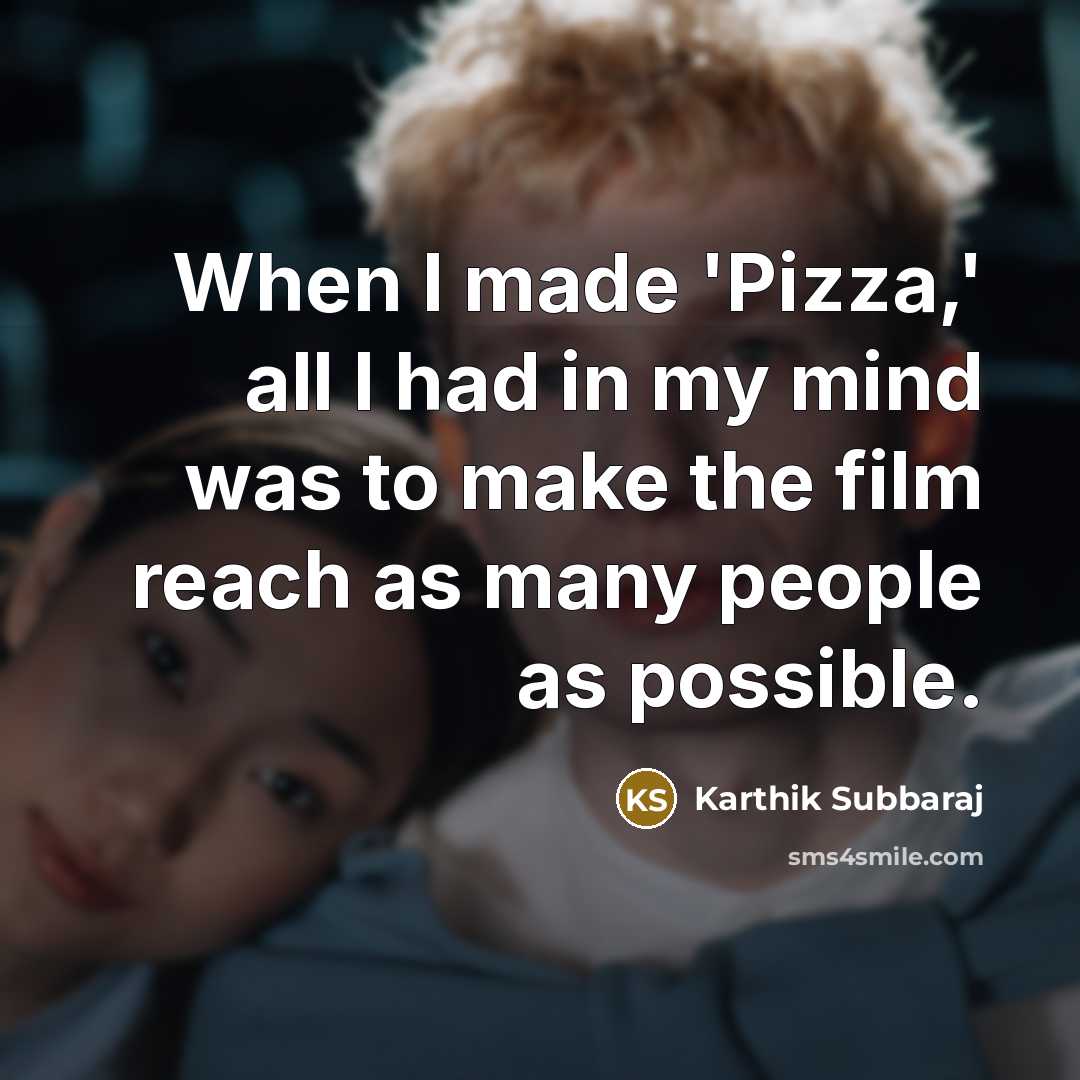 “When I made 'Pizza,' all I had in my mind…” quote by Karthik Subbaraj