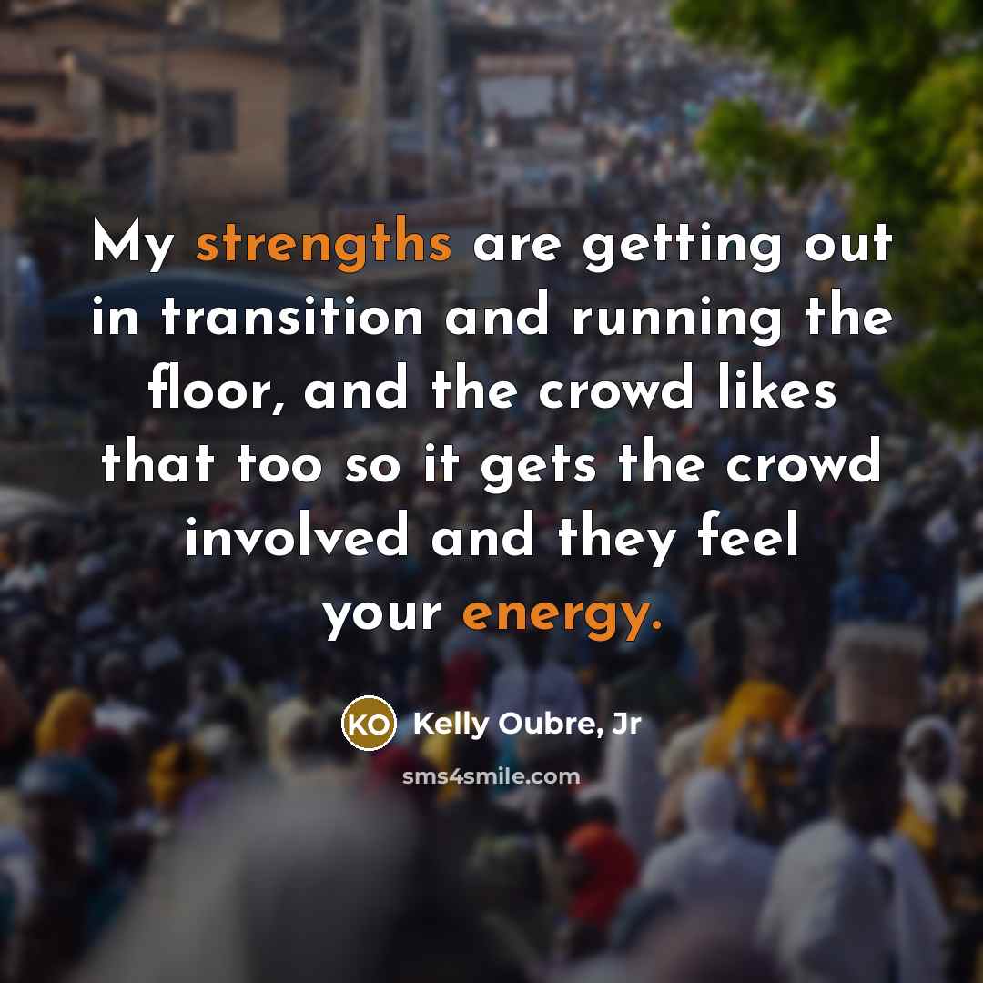 “My strengths are getting out in transition and running the…” quote by Kelly Oubre, Jr