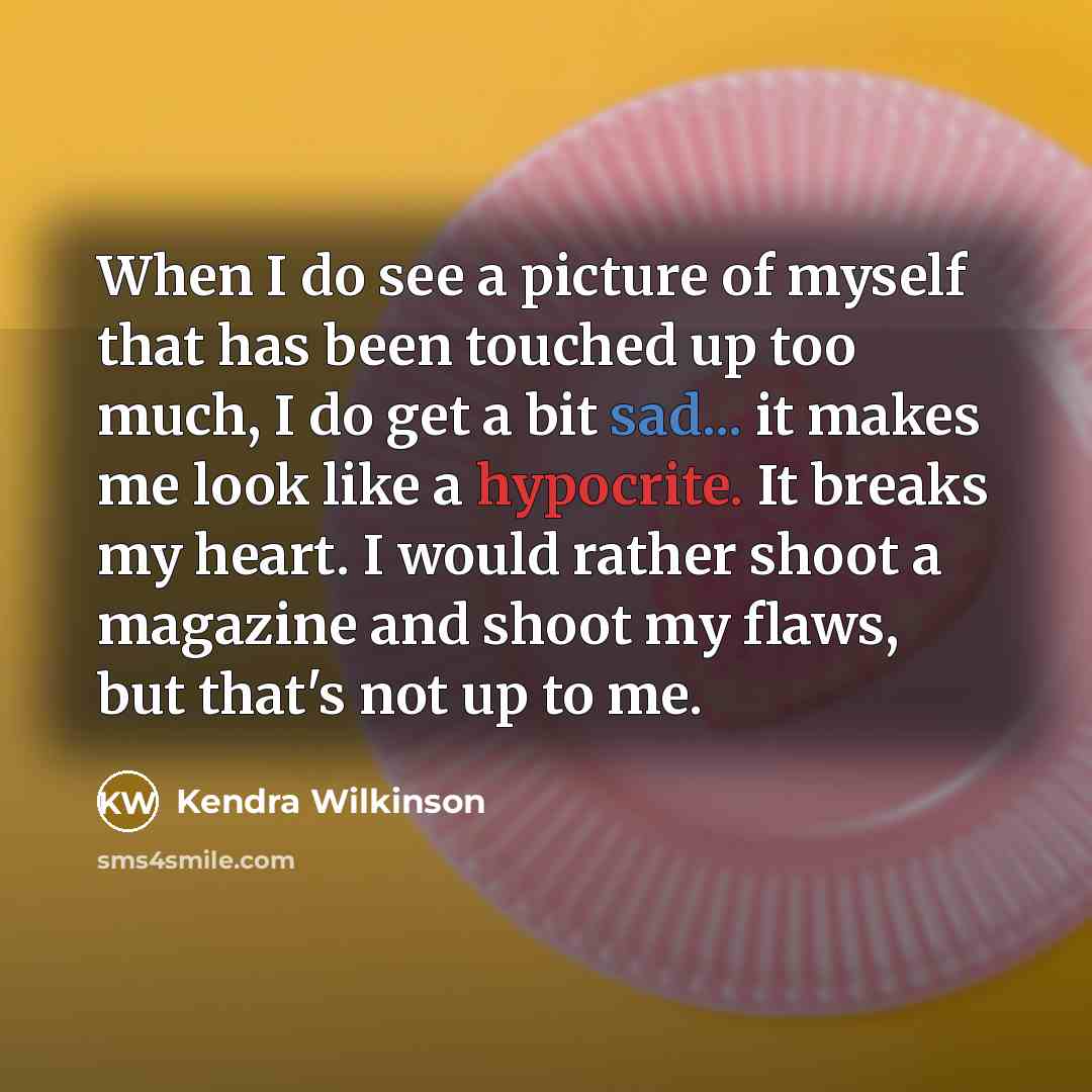 “When I do see a picture of myself that has…” quote by Kendra Wilkinson