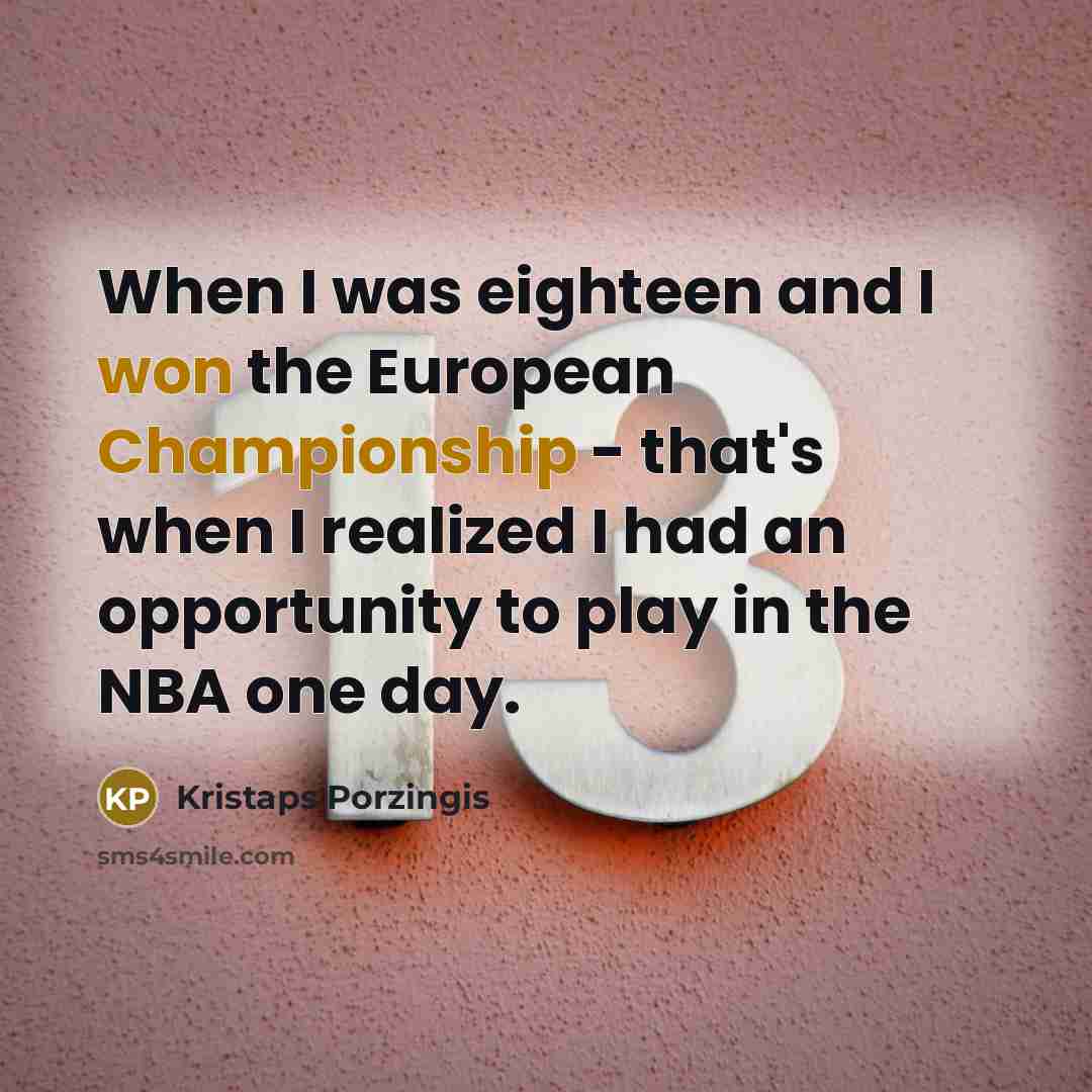 “When I was eighteen and I won the European Championship…” quote by Kristaps Porzingis