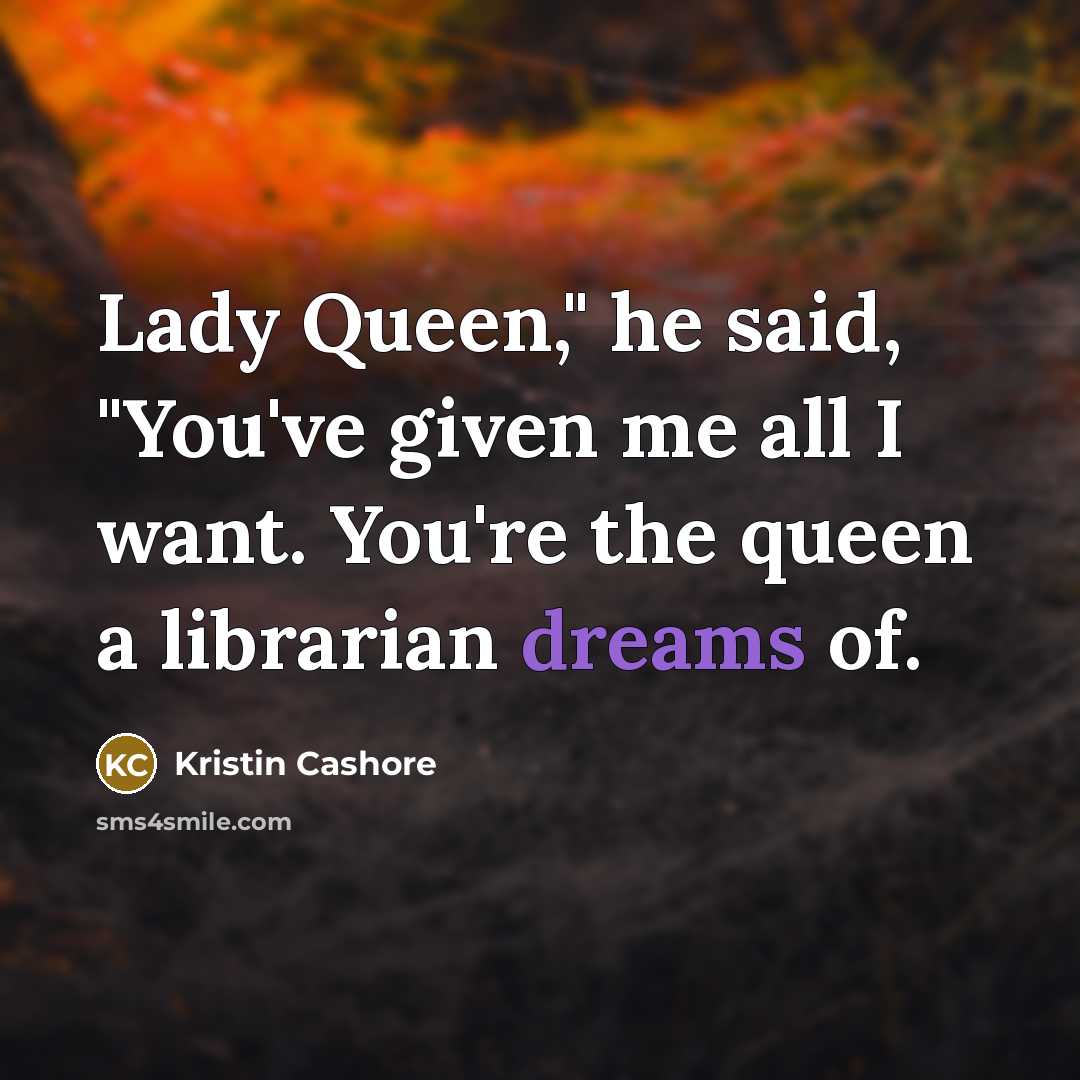 “Lady Queen," he said, "You've given me all I want.…” quote by Kristin Cashore