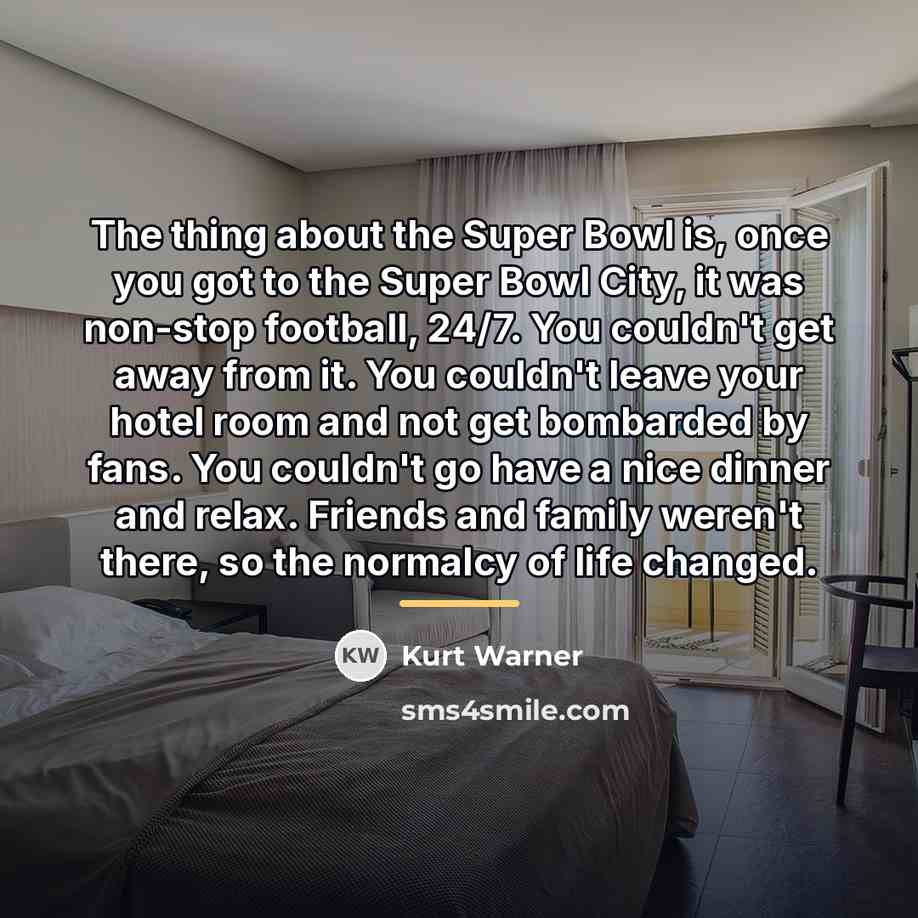 “The thing about the Super Bowl is, once you got…” quote by Kurt Warner