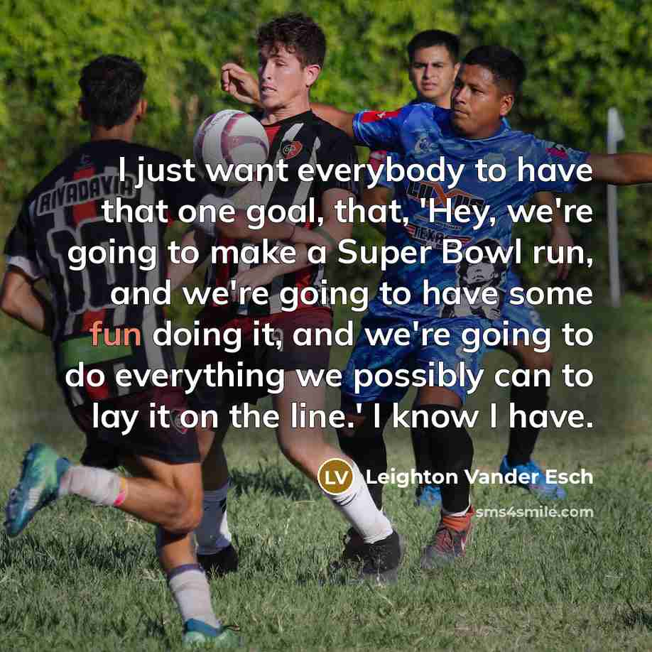 “I just want everybody to have that one goal, that,…” quote by Leighton Vander Esch