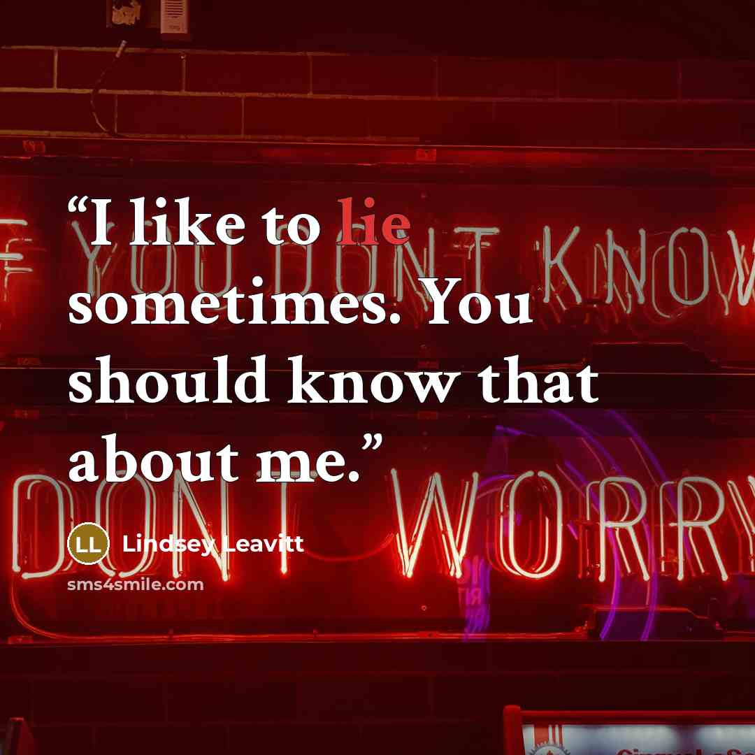 “I like to lie sometimes. You should know that about me.” quote by Lindsey Leavitt