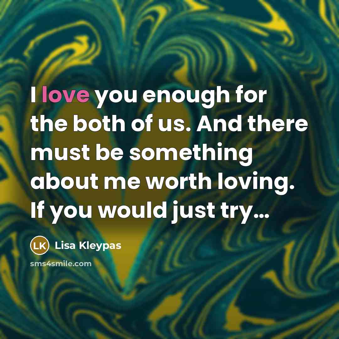 “I love you enough for the both of us. And…” quote by Lisa Kleypas
