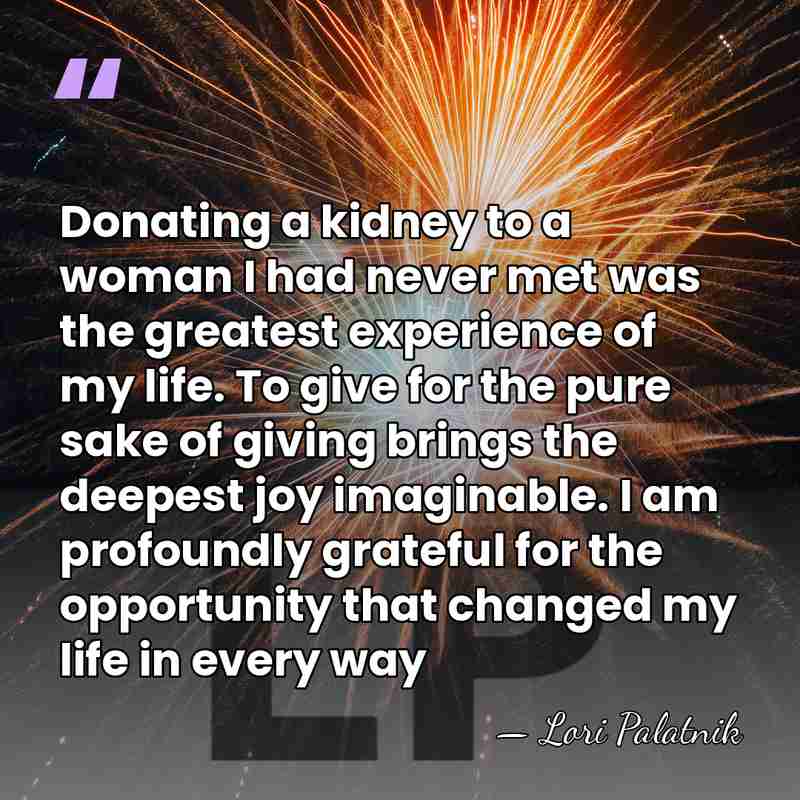 Donating a kidney to a woman I had never met was the&hellip; - Lori Palatnik