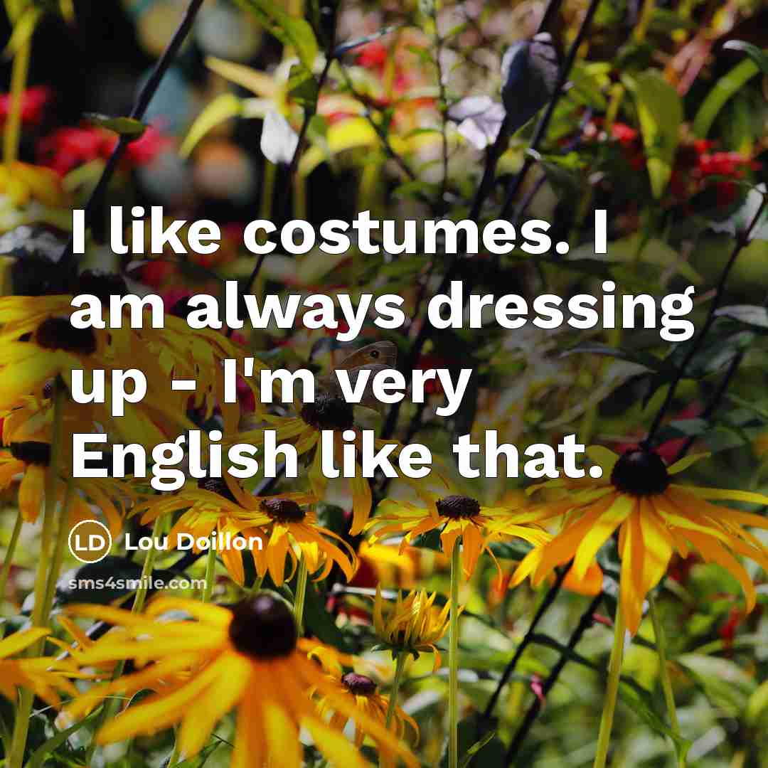 “I like costumes. I am always dressing up - I'm…” quote by Lou Doillon