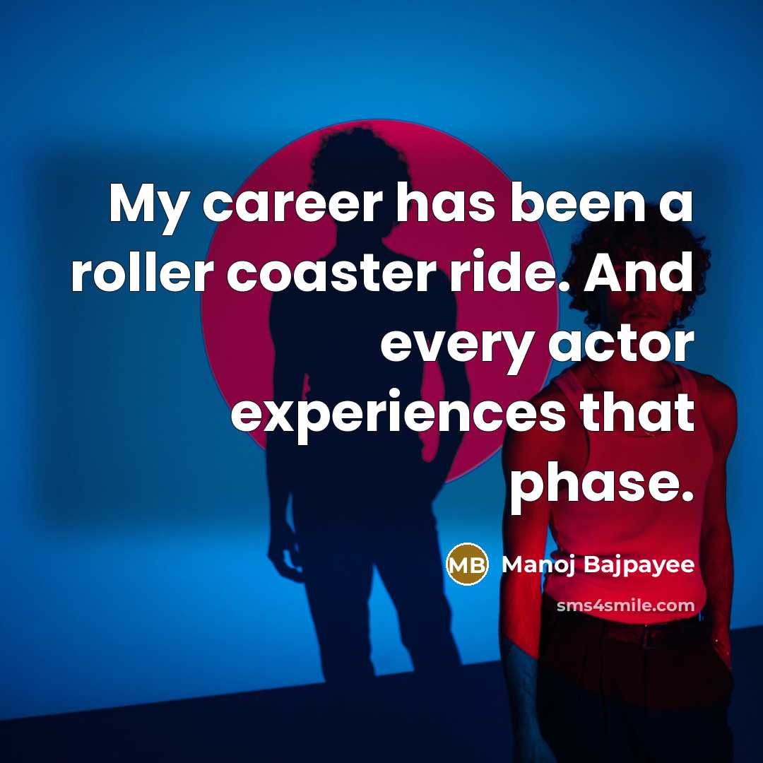 “My career has been a roller coaster ride. And every…” quote by Manoj Bajpayee