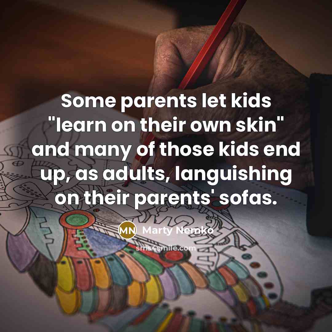 “Some parents let kids "learn on their own skin" and…” quote by Marty Nemko