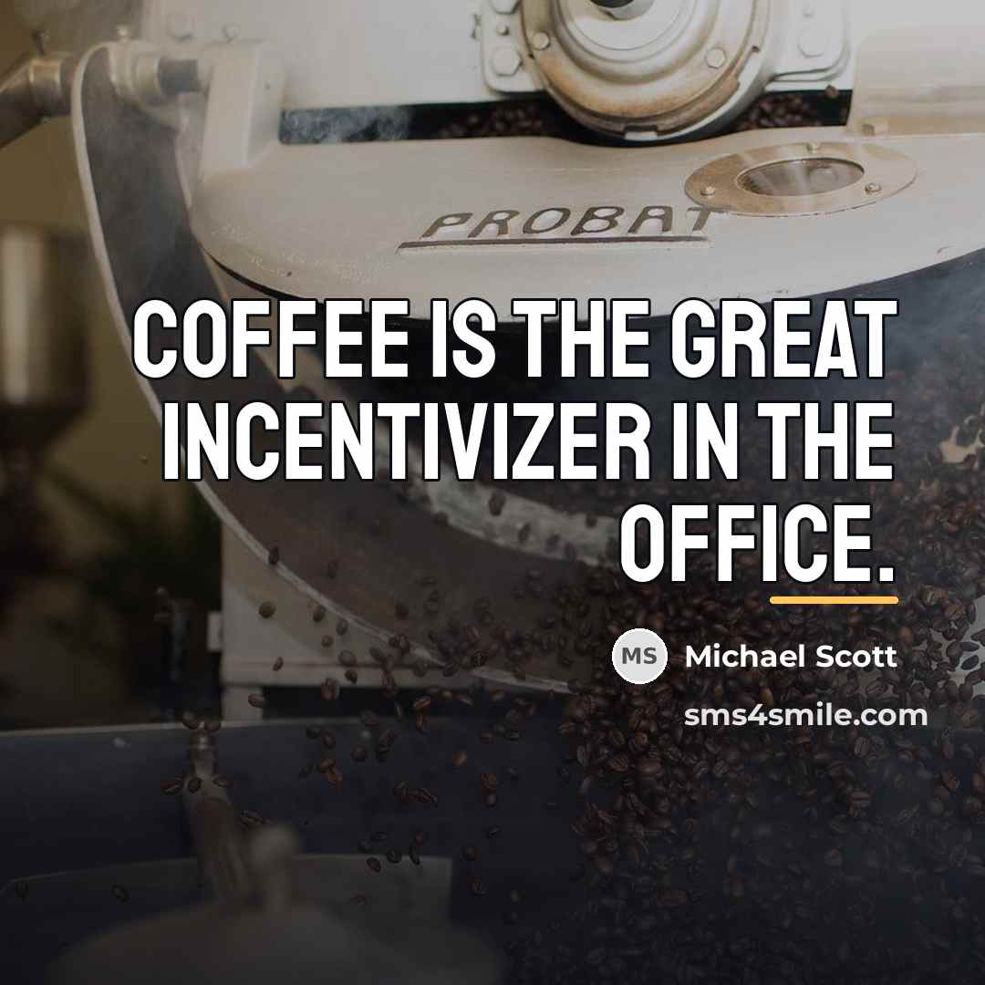 “Coffee is the great incentivizer in the office.…” quote by Michael Scott