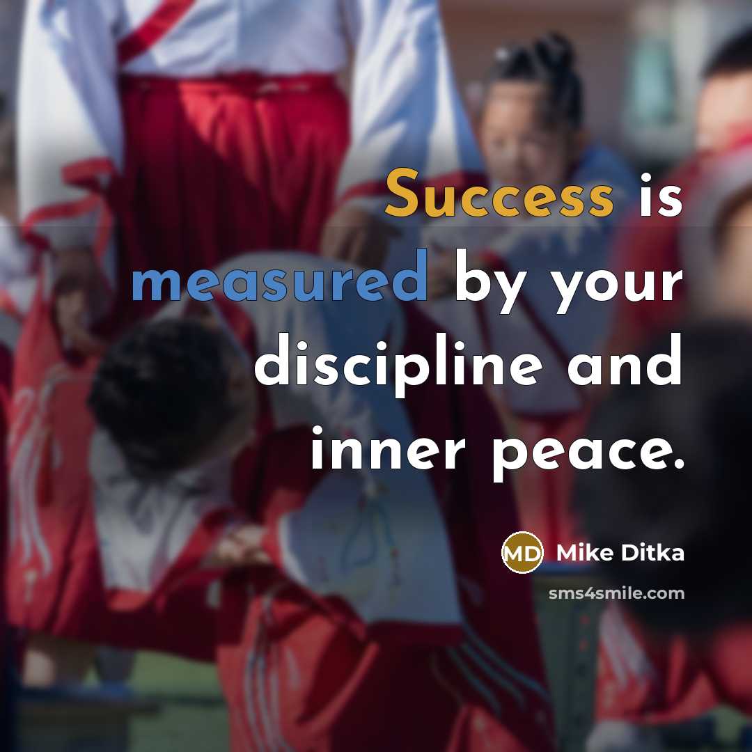 “Success is measured by your discipline and inner peace.…” quote by Mike Ditka