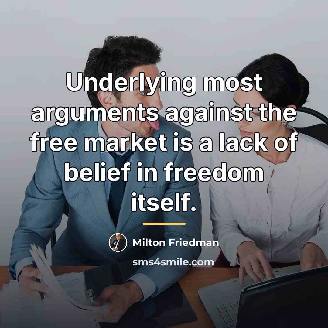“Underlying most arguments against the free market is a lack…” quote by Milton Friedman