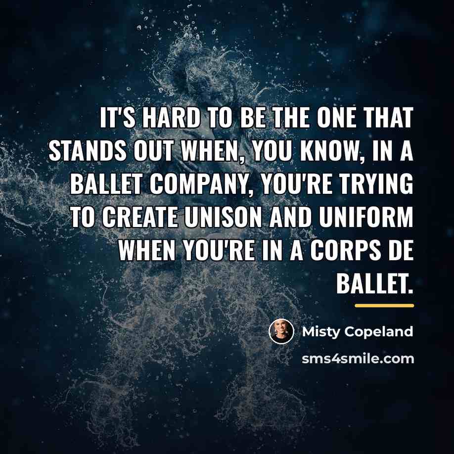 “It's hard to be the one that stands out when,…” quote by Misty Copeland