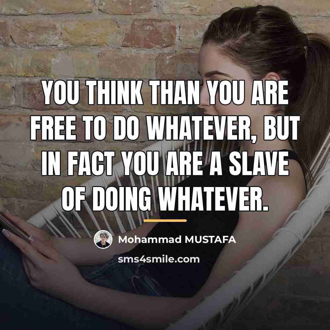 “You think than you are free to do whatever, but…” quote by Mohammad MUSTAFA