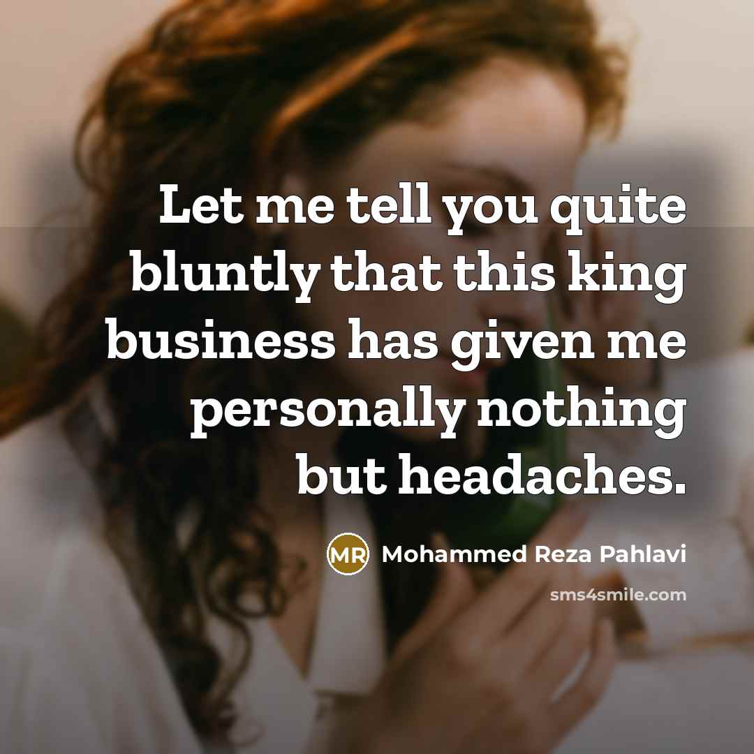 “Let me tell you quite bluntly that this king business…” quote by Mohammed Reza Pahlavi