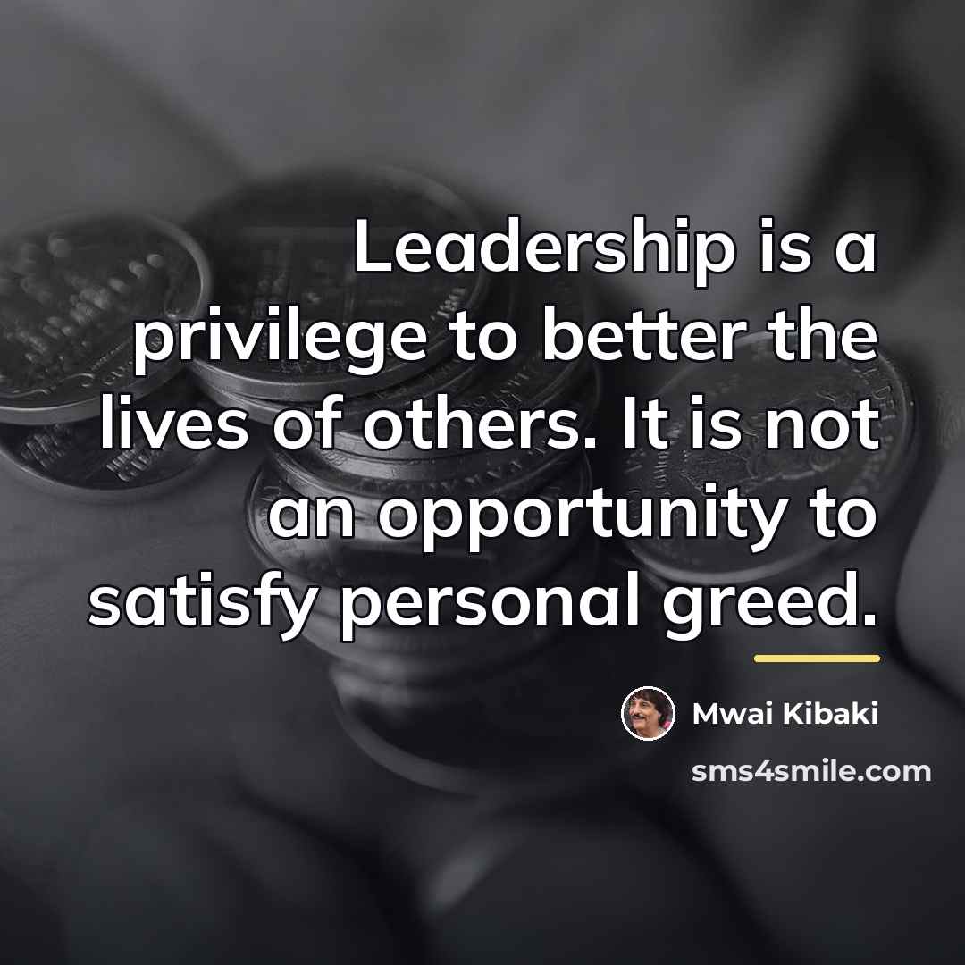 “Leadership is a privilege to better the lives of others.…” quote by Mwai Kibaki
