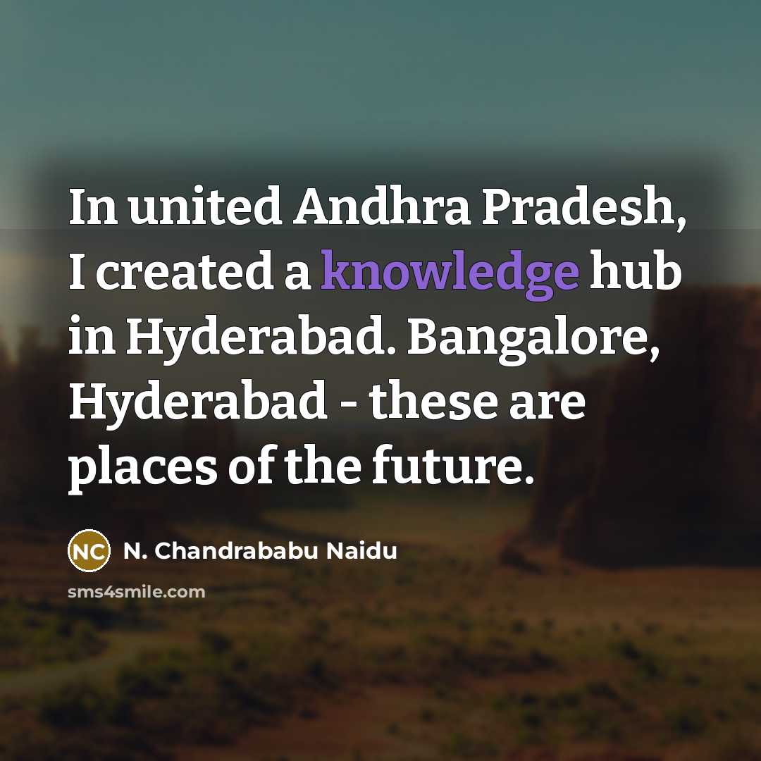 “In united Andhra Pradesh, I created a knowledge hub in…” quote by N. Chandrababu Naidu