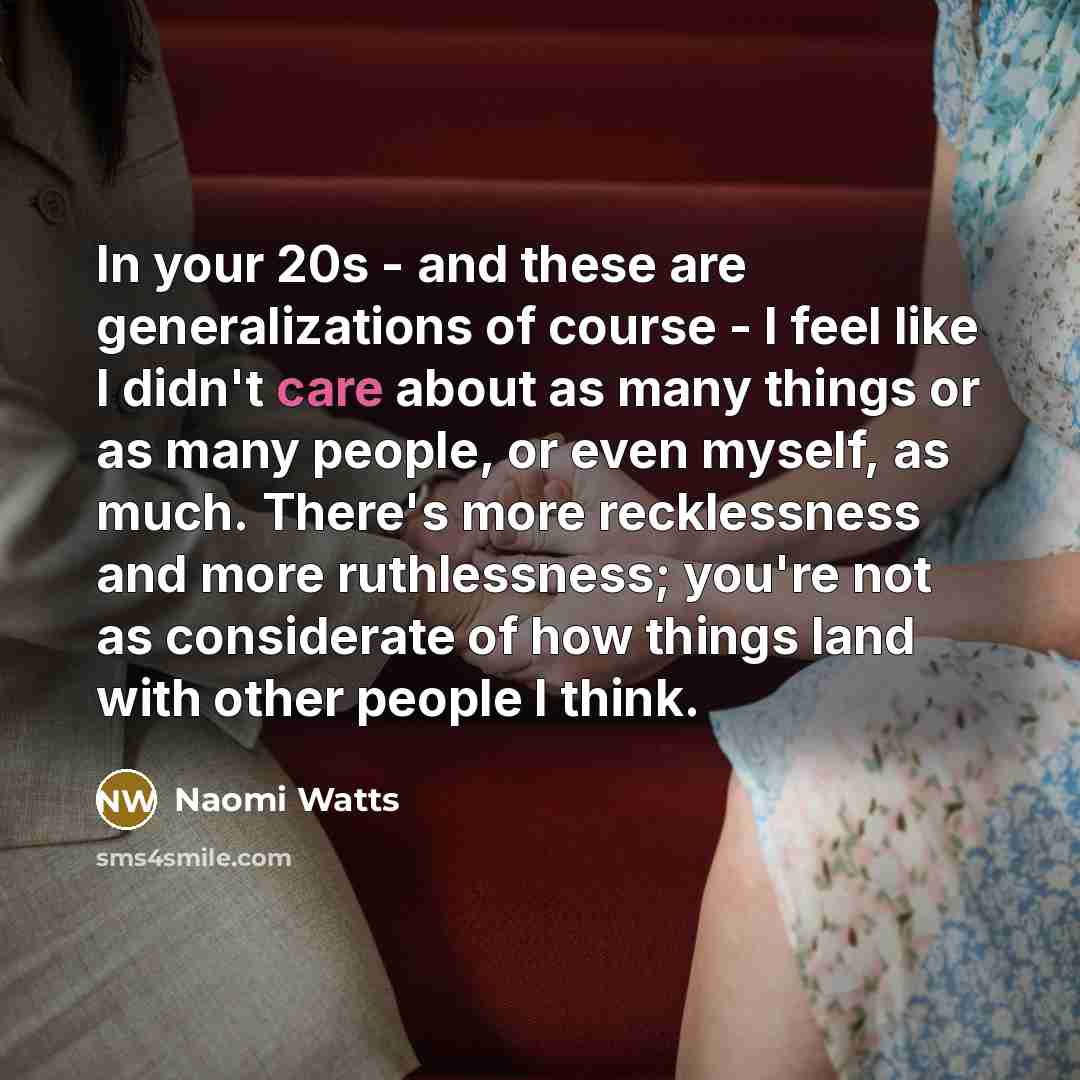 “In your 20s - and these are generalizations of course…” quote by Naomi Watts