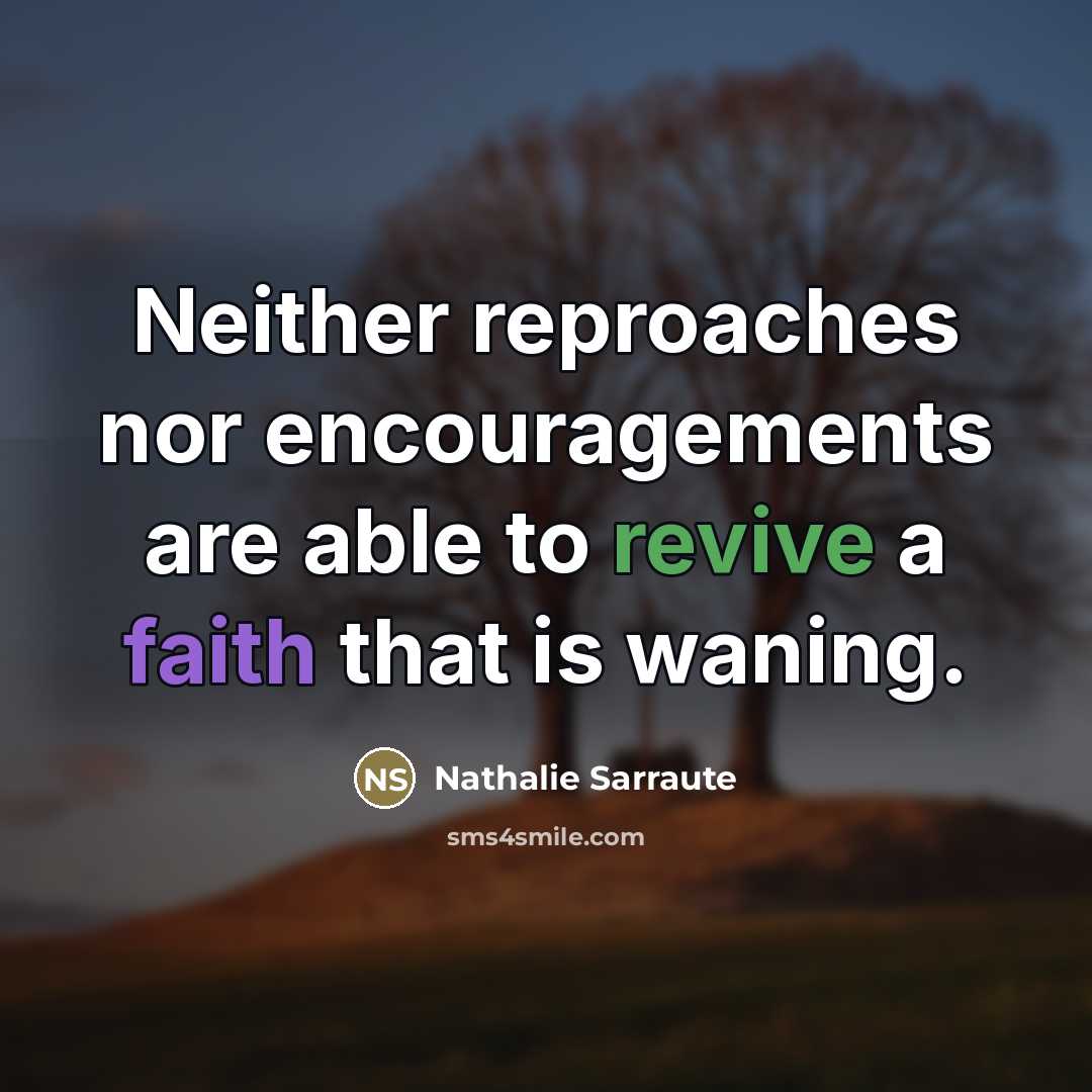 “Neither reproaches nor encouragements are able to revive a faith…” quote by Nathalie Sarraute