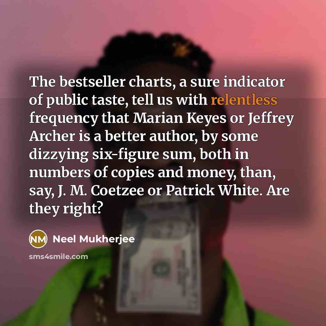 “The bestseller charts, a sure indicator of public taste, tell…” quote by Neel Mukherjee