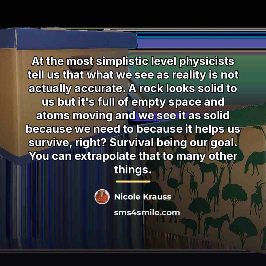 “At the most simplistic level physicists tell us that what…” quote by Nicole Krauss