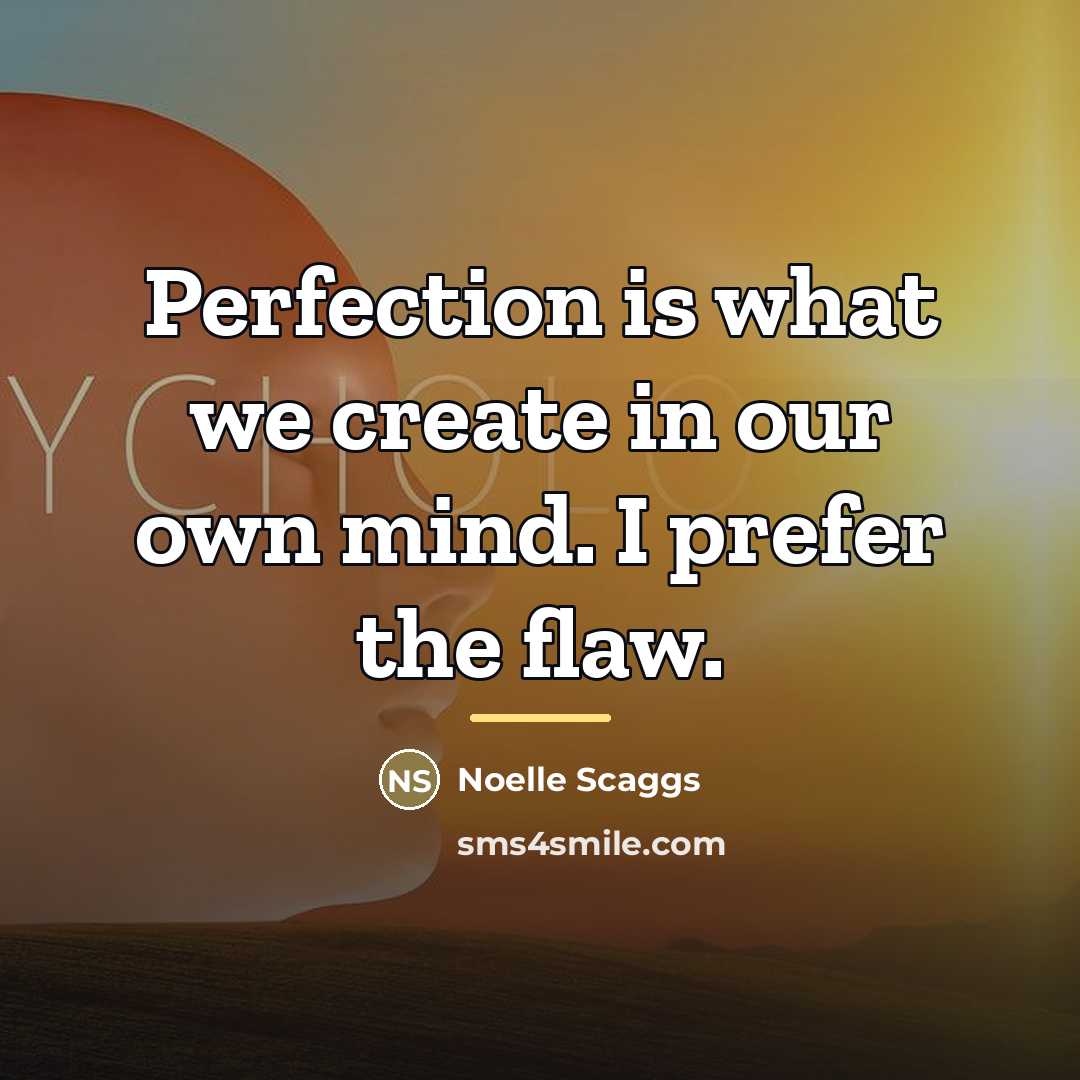 “Perfection is what we create in our own mind. I…” quote by Noelle Scaggs