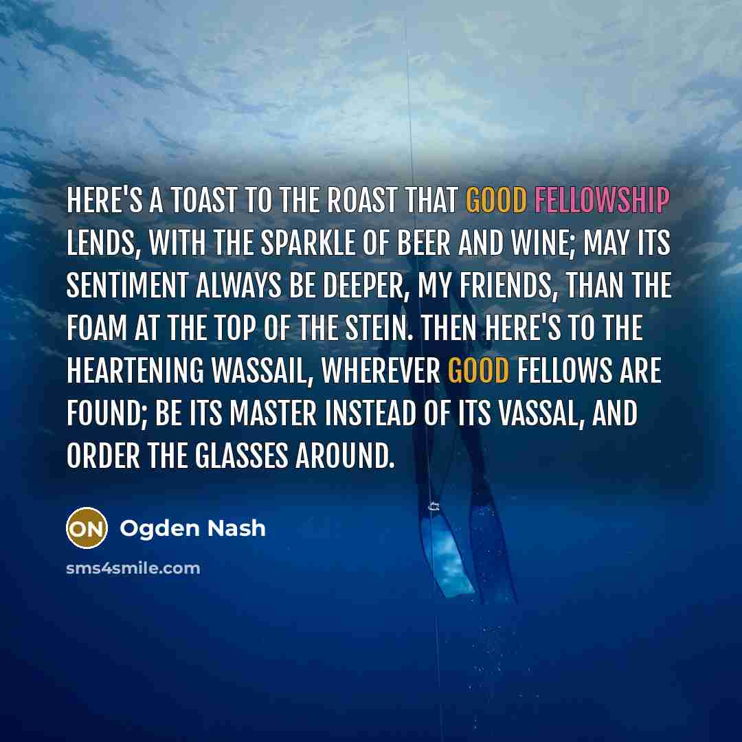 “Here's a toast to the roast that good fellowship lends,…” quote by Ogden Nash