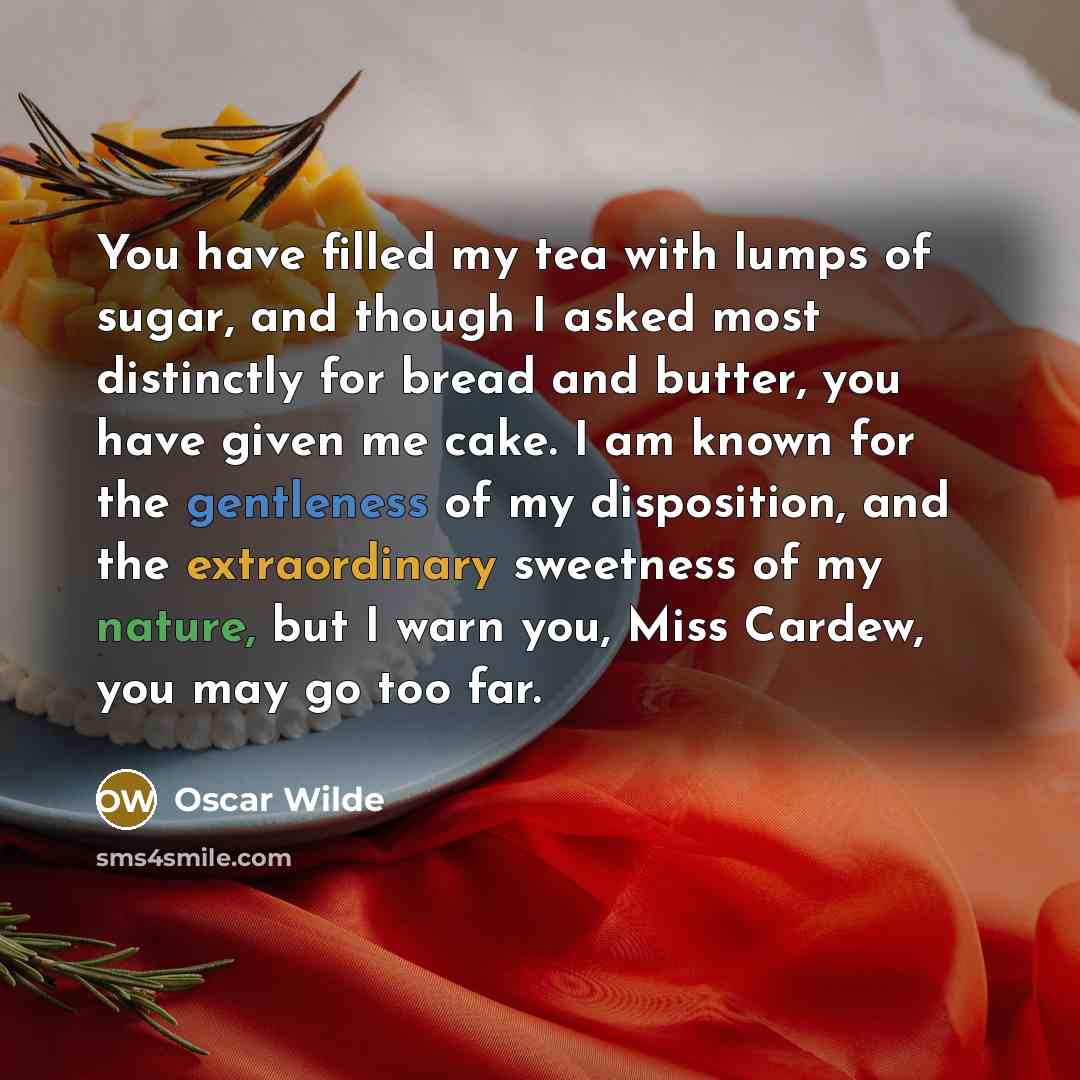 “You have filled my tea with lumps of sugar, and…” quote by Oscar Wilde