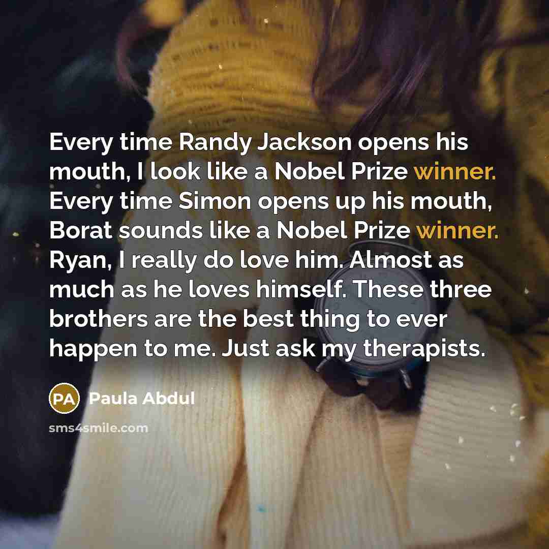 “Every time Randy Jackson opens his mouth, I look like…” quote by Paula Abdul