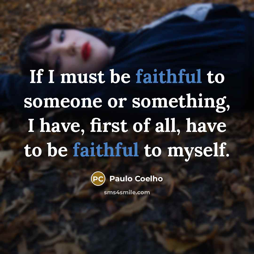 “If I must be faithful to someone or something, I…” quote by Paulo Coelho