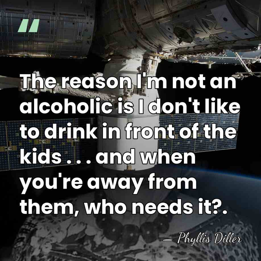 The reason I'm not an alcoholic is I don't like to drink&hellip; - Phyllis Diller