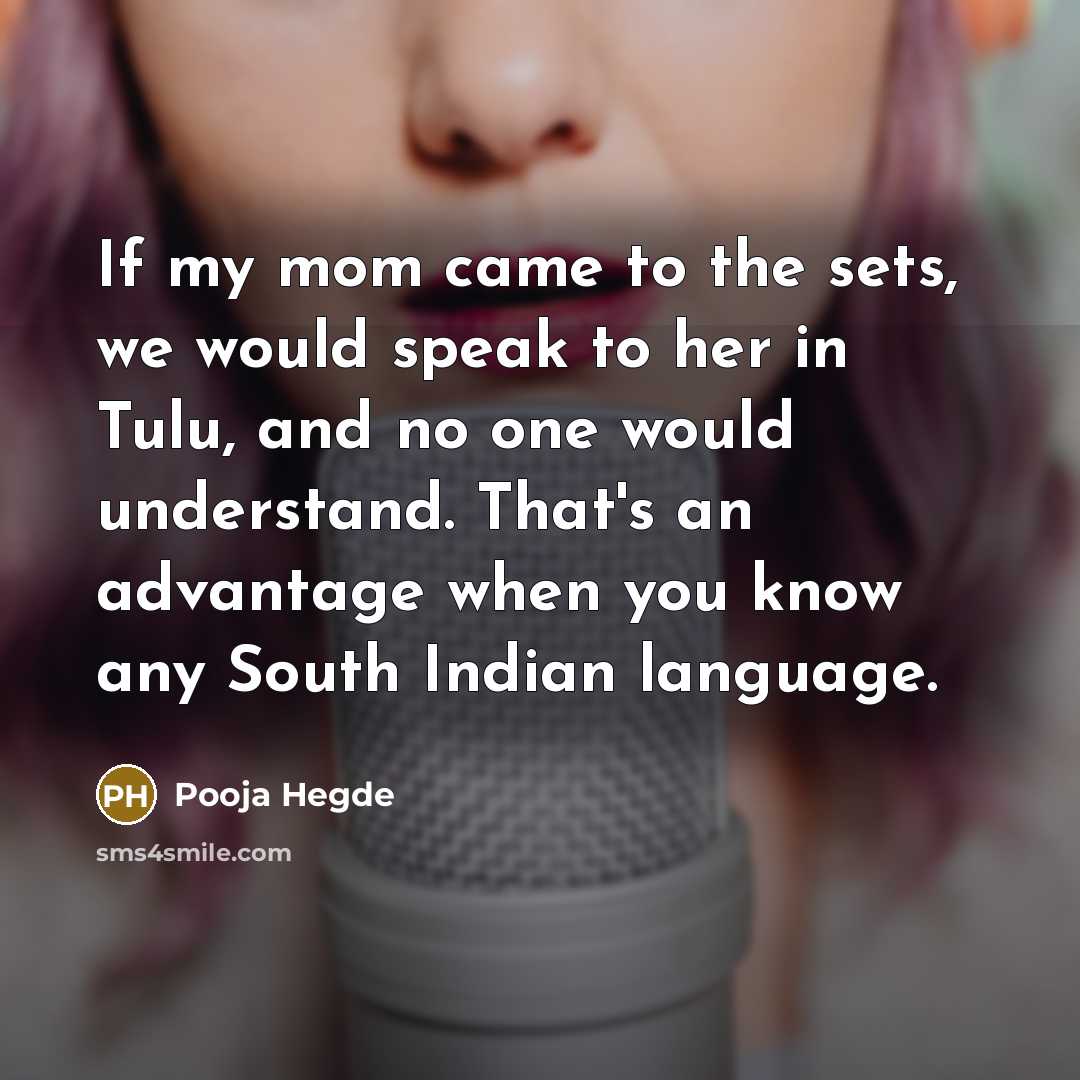 “If my mom came to the sets, we would speak…” quote by Pooja Hegde